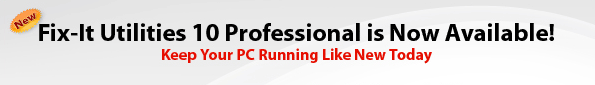 New Fix-It Utilities 10 Professional is Now Available! Keep Your PC Running Like New Today