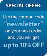 Special Offer: Use the coupon code newsletter on your next order and you will get 10% off your next order
